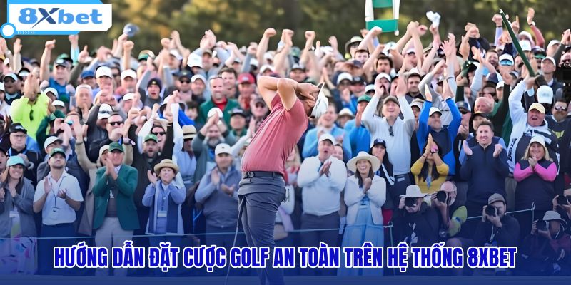 huong-dan-dat-cuoc-golf-an-toan-tren-he-thong-8xbet huong-dan-dat-cuoc-golf-an-toan-tren-he-thong-8xbet