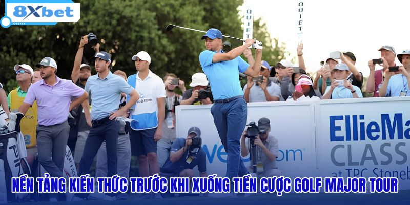 nen-tang-kien-thuc-truoc-khi-xuong-tien-cuoc-golf-major-tour nen-tang-kien-thuc-truoc-khi-xuong-tien-cuoc-golf-major-tour