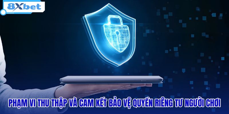 pham-vi-thu-thap-va-cam-ket-bao-ve-quyen-rieng-tu-nguoi-choi pham-vi-thu-thap-va-cam-ket-bao-ve-quyen-rieng-tu-nguoi-choi